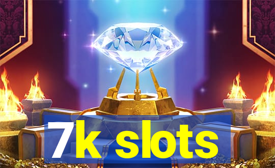 7k slots